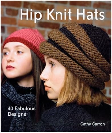 Hip Knit Hats by Cathy Carron